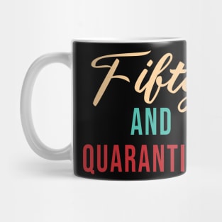 Fifty And Quarantined - Gift Idea for Her - Isolation - Stuck at Home on My Birthday -- Stay Home Birthday Shirt Mug